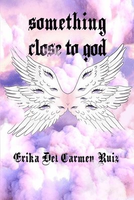 Erika del Carmen Ruiz - Something Close to God, Häftad