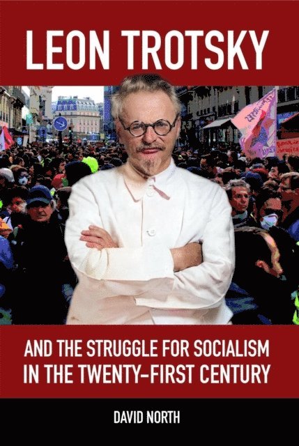 David North - Leon Trotsky and the Struggle for Socialism in the Twenty-First Century, E-bok