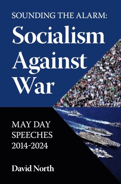 David North - Sounding the Alarm: Socialism Against War May Day Speeches 2014-2024, E-bok