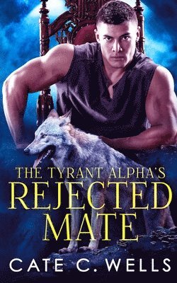 Cate C Wells - Tyrant Alpha's Rejected Mate, Häftad