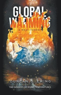 Duncan G Ewing - GLOBAL WARMING A Real Threat, Häftad. Tillgänglighet: Lägg i varukorg