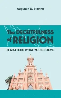 Augustin D Etienne - DECEITFULNESS of RELIGION, Häftad. Tillgänglighet: Lägg i varukorg