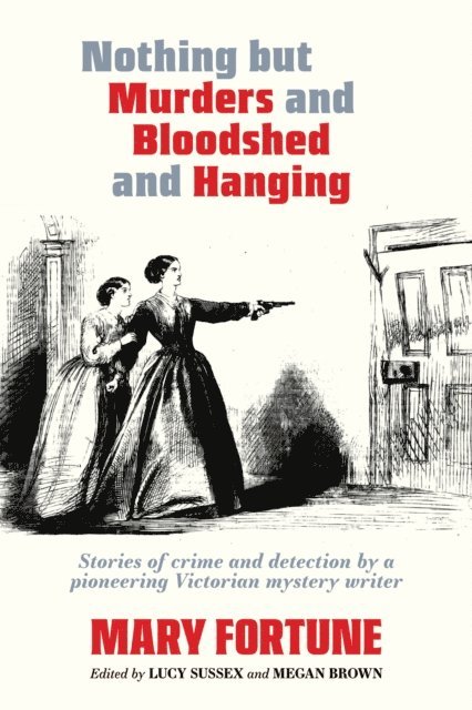 Mary Fortune - Nothing But Murders and Bloodshed and Hanging, E-bok