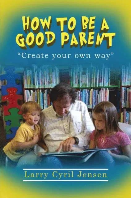 Larry Cyril Jensen - How to be a Good Parent, E-bok. Tillgänglighet: Lägg i varukorg