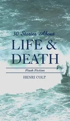 Henri Colt - 30 Stories About Life & Death, Inbunden. Tillgänglighet: Lägg i varukorg