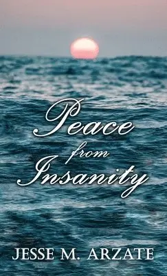 Jesse M Arzate - Peace from Insanity, Inbunden. Tillgänglighet: Lägg i varukorg