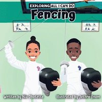 Exploring All I Can Do - Fencing