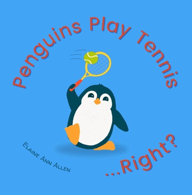 Elaine Ann Allen - Penguins Play Tennis...Right?, E-bok