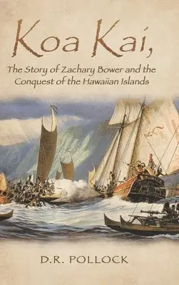 D R Pollock - Koa Kai, The Story of Zachary Bower and the Conquest of the Hawaiian Islands, Inbunden. Tillgänglighet: Lägg i varukorg