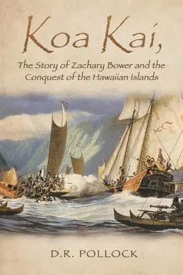 D R Pollock - Koa Kai, The Story of Zachary Bower and the Conquest of the Hawaiian Islands, Häftad. Tillgänglighet: Lägg i varukorg