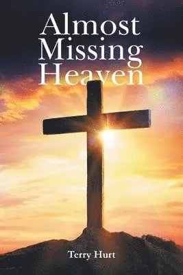 Terry Hurt - Almost Missing Heaven, Häftad. Tillgänglighet: Lägg i varukorg