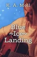K a Moll - Blue Ice Landing, Häftad. Tillgänglighet: Lägg i varukorg