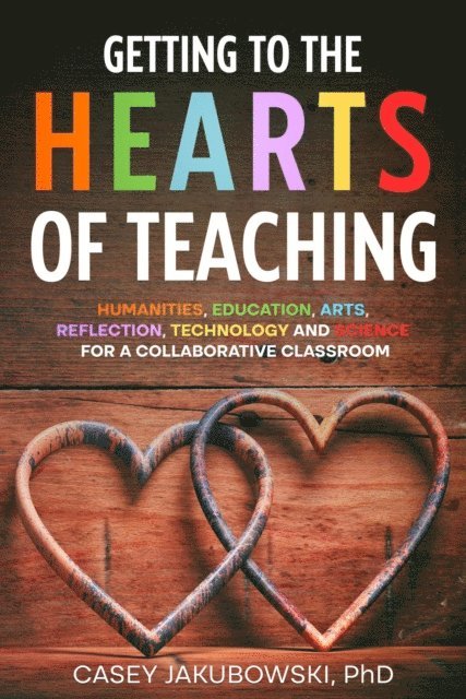 Casey Jakubowski - Getting to the HEARTS of Teaching, E-bok