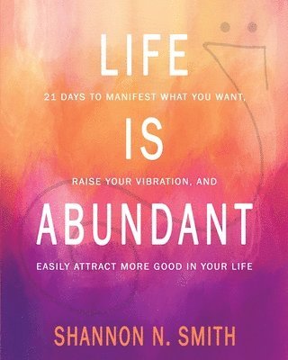 Shannon N Smith - Life Is Abundant, Häftad