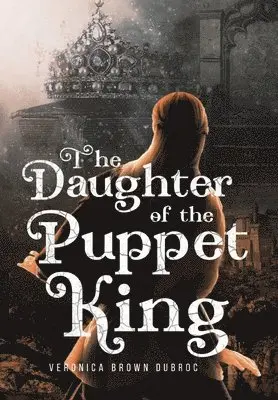 Veronica Brown Dubroc - Daughter of the Puppet King, Inbunden. Tillgänglighet: Lägg i varukorg