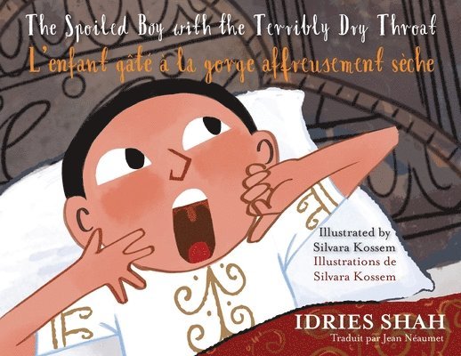 Idries Shah - Spoiled Boy with the Terribly Dry Throat / L'enfant gâté à la gorge affreusement sèche, Häftad. Tillgänglighet: Lägg i varukorg