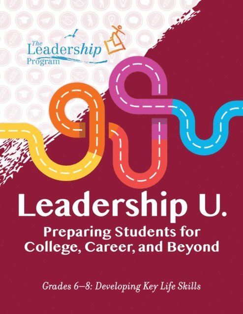 The Leadership Program - Leadership U.: Preparing Students for College, Career, and Beyond, E-bok