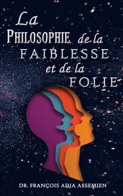 François Adja Assemien - Philosophie De La Faiblesse Et De La Folie, Inbunden. Tillgänglighet: Lägg i varukorg