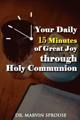 Marvin Sprouse - Your Daily 15 Minutes of Great Joy Through Holy Communion, Häftad. Tillgänglighet: Lägg i varukorg