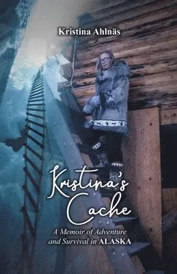 Kristina Ahlnäs - Kristina's Cache: A Memoir of Adventure and Survival in Alaska, Häftad. Tillgänglighet: Lägg i varukorg