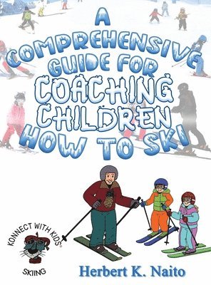 Herbert K. Naito - A Comprehensive Guide for Coaching Children How to Ski, Inbunden. Tillgänglighet: Lägg i varukorg