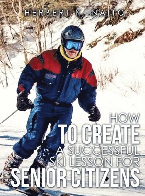Herbert K. Naito - How to Create a Successful Ski Lesson for Senior Citizens, Inbunden. Tillgänglighet: Lägg i varukorg