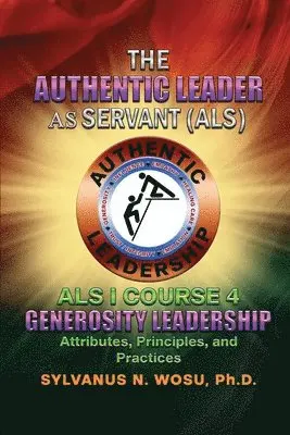 Sylvanus N. Wosu - The Authentic Leader As Servant I Course 4: Generosity Leadership, Häftad. Tillgänglighet: Lägg i varukorg