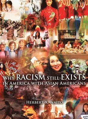 Herbert K. Naito - Why Does Racism Still Exist in America with Asian Americans, Inbunden. Tillgänglighet: Lägg i varukorg