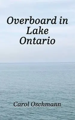 Carol Oschmann - Overboard in Lake Ontario - First There Were Four, Häftad. Tillgänglighet: Lägg i varukorg