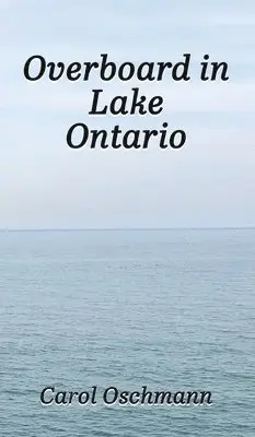 Carol Oschmann - Overboard in Lake Ontario-First There Were Four, Inbunden. Tillgänglighet: Lägg i varukorg
