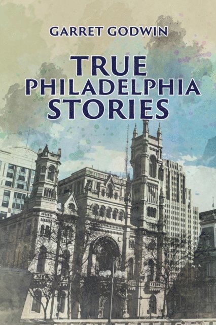 Garret Godwin - True Philadelphia Stories, E-bok
