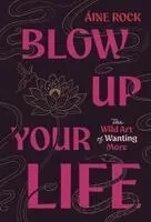 Blow Up Your Life