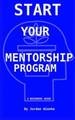 Jordan Wienke, Mike Wienke - Start Your Mentorship Program, Häftad