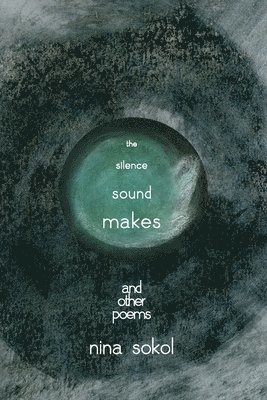 Nina Sokol - Silence Sound Makes, Häftad