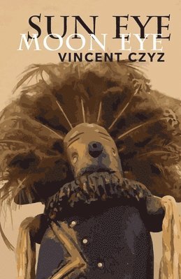 Vincent Czyz - Sun Eye Moon Eye, Häftad. Tillgänglighet: Lägg i varukorg