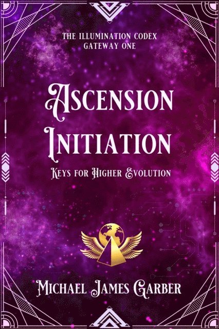 Michael James Garber - Ascension Initiation, E-bok