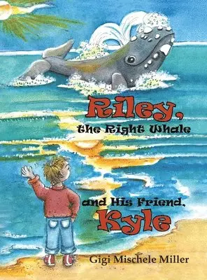 Gigi Mischele Miller - Riley, the Right Whale and His Friend, Kyle, Inbunden. Tillgänglighet: Lägg i varukorg