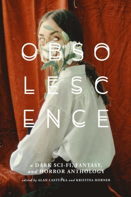 Kristina Horner, Alan Lastufka - Obsolescence: A Dark Sci-Fi, Fantasy, and Horror Anthology, E-bok