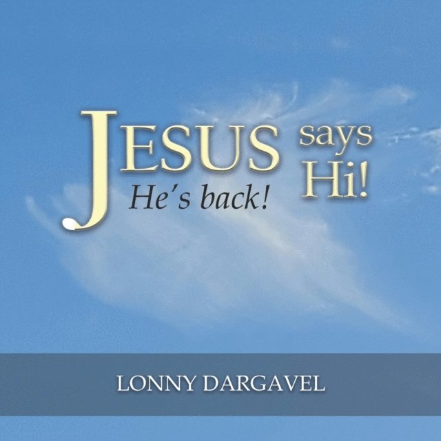 Lonny Dargavel - Jesus Says Hi! He's Back!, E-bok. Tillgänglighet: Lägg i varukorg