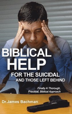James Bachman - Biblical Helps for the Suicidal and Those Left Behind, Inbunden