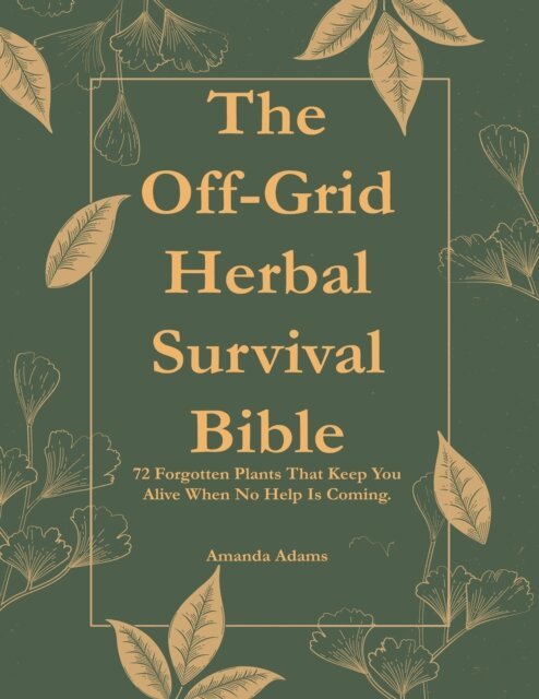 Amanda Adams - Off-Grid Herbal Survival Bible, E-bok