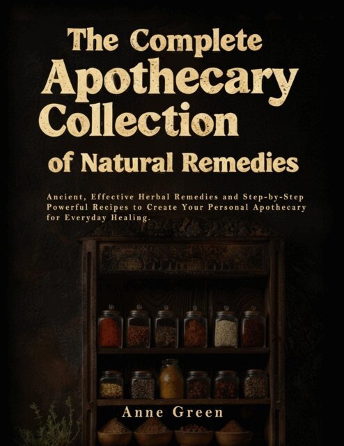Anne Green - Complete Apothecary of Natural Remedies, E-bok