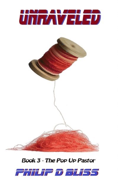 Philip D Bliss - Unraveled, E-bok