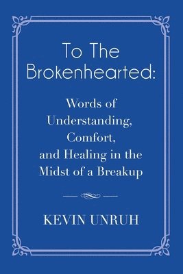 Kevin Unruh - To The Brokenhearted, Häftad