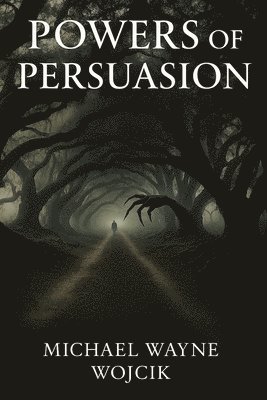 Michael Wayne Wojcik - Powers of Persuasion, Häftad