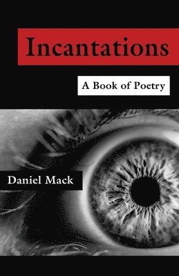 Daniel Mack - Incantations - A Book of Poetry, Häftad