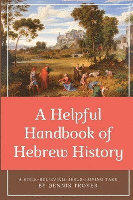 Dennis Troyer - Helpful Handbook of Hebrew History, Häftad