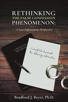 Bradford J Beyer - Rethinking the False Confession Phenomenon, Häftad. Tillgänglighet: Lägg i varukorg
