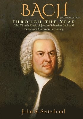 John S Setterlund - BACH Through the Year, Häftad