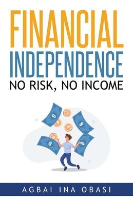 Agbai Ina Obasi - Financial Independence, Häftad. Tillgänglighet: Lägg i varukorg